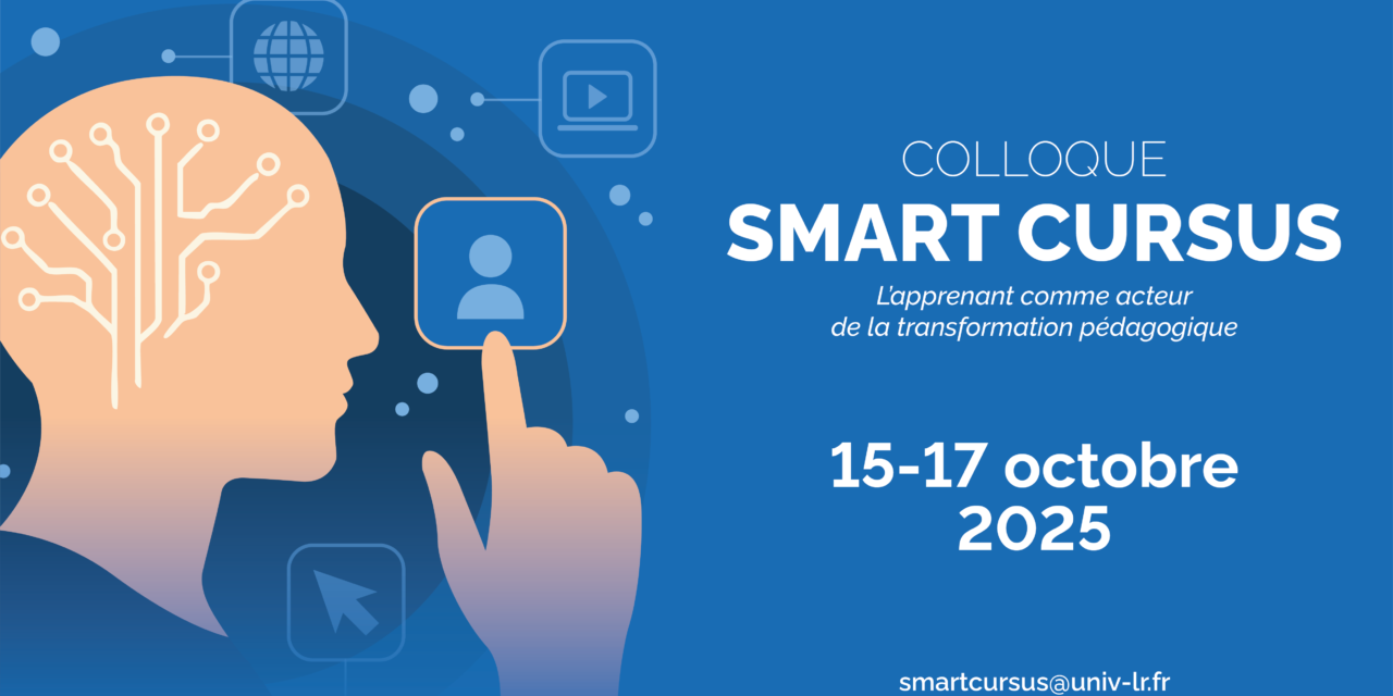 Colloque « Smart Cursus : l’apprenant comme acteur de la transformation pédagogique ».